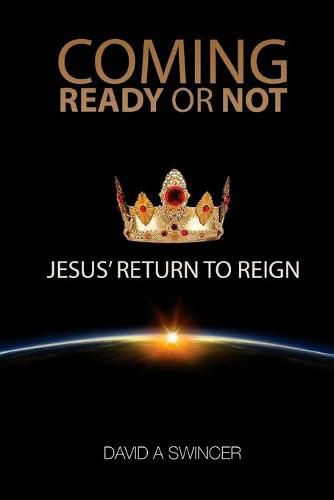 Cover image for Coming: Ready or Not: JESUS' Return to Reign