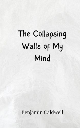 Cover image for The Collapsing Walls of My Mind