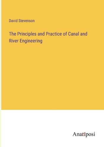 Cover image for The Principles and Practice of Canal and River Engineering