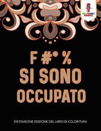 Cover image for F #* % Si Sono Occupato: Distensione Edizione Del Libro Di Coloritura