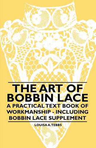 Cover image for The Art of Bobbin Lace - A Practical Text Book of Workmanship - Including Bobbin Lace Supplement