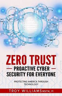 Cover image for Zero Trust Proactive Cyber Security For Everyone