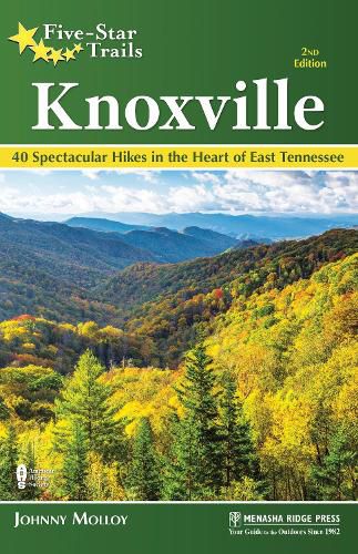 Cover image for Five-Star Trails: Knoxville: 40 Spectacular Hikes in the Heart of East Tennessee