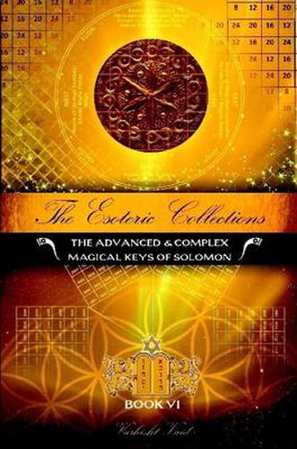 Cover image for The Esoteric Collections vi : the Advanced & Complex Magical Keys of Solomon