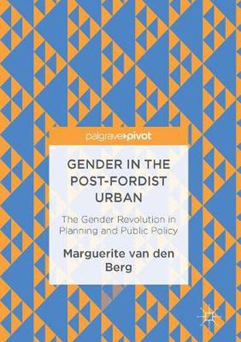 Cover image for Gender in the Post-Fordist Urban: The Gender Revolution in Planning and Public Policy