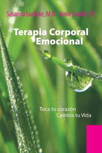 Cover image for Terapia Corporal Emocional: Toca Tu Corazon Cambia Tu Vida