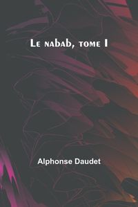 Cover image for Le nabab, tome I