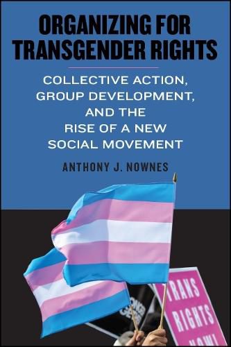 Cover image for Organizing for Transgender Rights: Collective Action, Group Development, and the Rise of a New Social Movement