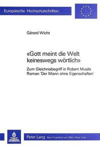 Cover image for -Gott Meint Die Welt Keineswegs Woertlich-: Zum Gleichnisbegriff in Robert Musils Roman -Der Mann Ohne Eigenschaften-