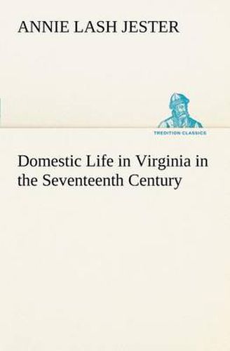 Cover image for Domestic Life in Virginia in the Seventeenth Century