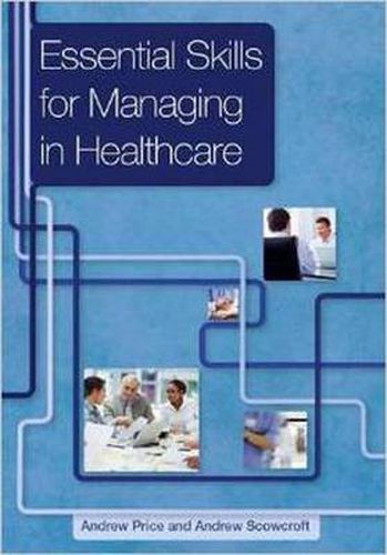 Cover image for Essential Skills for Managing in Healthcare