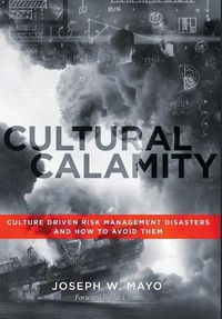 Cover image for Cultural Calamity: Culture Driven Risk Management Disasters and How to Avoid Them
