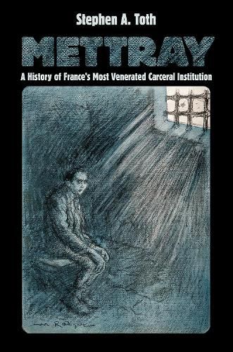 Cover image for Mettray: A History of France's Most Venerated Carceral Institution