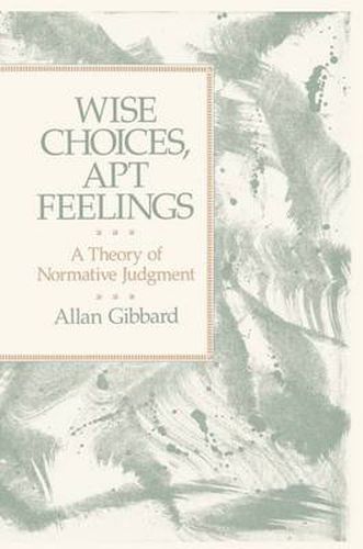 Cover image for Wise Choices, Apt Feelings: A Theory of Normative Judgment