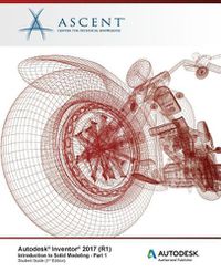 Cover image for Autodesk Inventor 2017 (R1): Introduction to Solid Modeling - Part 1: Autodesk Authorized Publisher