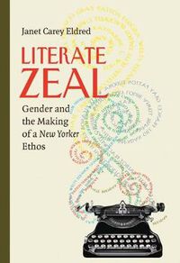 Cover image for Literate Zeal: Gender and the Making of a New Yorker Ethos
