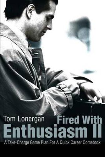 Cover image for Fired with Enthusiasm II: A Take-Charge Game Plan for a Quick Career Comeback