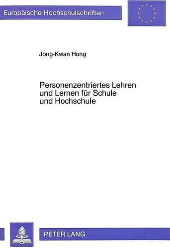 Cover image for Personenzentriertes Lehren Und Lernen Fuer Schule Und Hochschule: Ueberlegungen Zur Reform Des Unterrichts Fuer Sog. Verhaltensauffaellige Und Nicht-Verhaltensauffaellige Und Der Entsprechenden Lehrerausbildung in Sued-Korea
