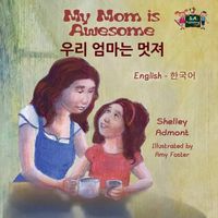 Cover image for My Mom is Awesome: English Korean Bilingual Edition