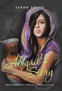 Cover image for Abigail's Story: Biblical Wisdom from a Woman of Strength and Faith