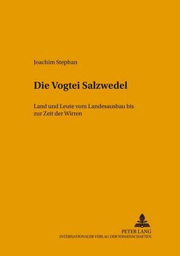 Cover image for Die Vogtei Salzwedel: Land Und Leute Vom Landesausbau Bis Zur Zeit Der Wirren