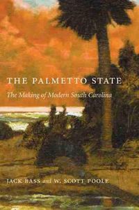 Cover image for The Palmetto State: The Making of Modern South Carolina