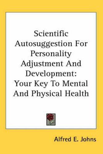 Cover image for Scientific Autosuggestion for Personality Adjustment and Development: Your Key to Mental and Physical Health