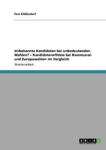 Cover image for Unbekannte Kandidaten bei unbedeutenden Wahlen? - Kandidateneffekte bei Kommunal- und Europawahlen im Vergleich