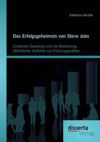 Cover image for Das Erfolgsgeheimnis von Steve Jobs: Corporate Speaking und die Bedeutung oeffentlicher Auftritte von Fuhrungskraften