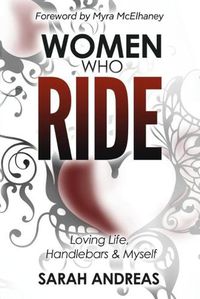 Cover image for Women Who Ride: Loving Life, Handlebars and Myself