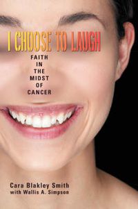 Cover image for I Choose to Laugh: Faith in the Midst of Cancer