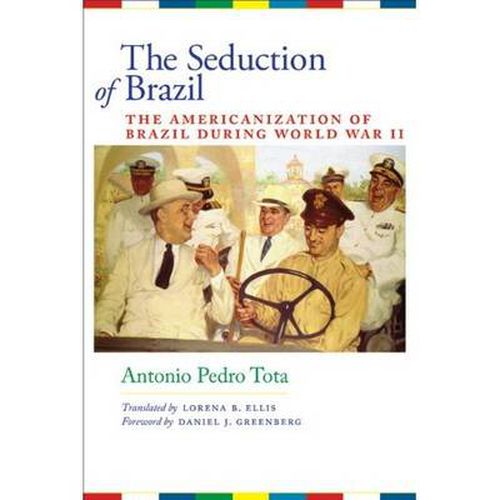 Cover image for The Seduction of Brazil: The Americanization of Brazil during World War II