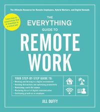 Cover image for The Everything Guide to Remote Work: The Ultimate Resource for Remote Employees, Hybrid Workers, and Digital Nomads