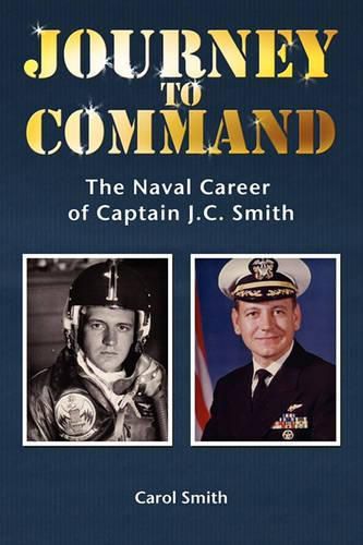 Cover image for Journey to Command: The Naval Career of Captain J.C. Smith