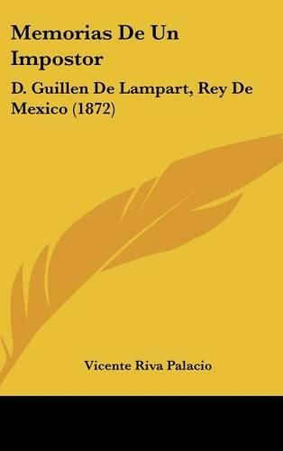 Cover image for Memorias de Un Impostor: D. Guillen de Lampart, Rey de Mexico (1872)