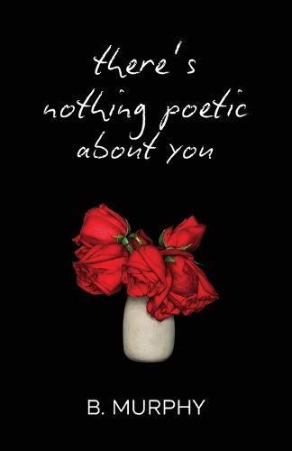 Cover image for There's Nothing Poetic About You
