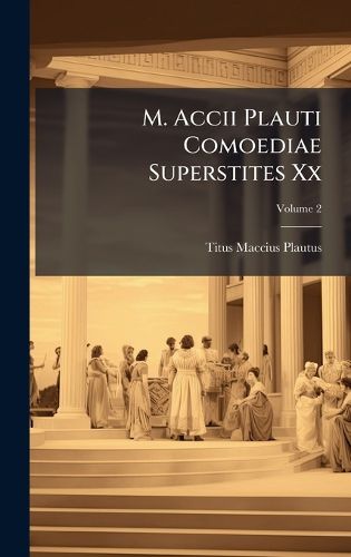 Cover image for M. Accii Plauti Comoediae Superstites Xx