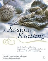 Cover image for A Passion for Knitting: Step-by-Step Illustrated Techniques, Easy Contemporary Patterns, and Essential Resources for Becoming Part of the World of Knitting