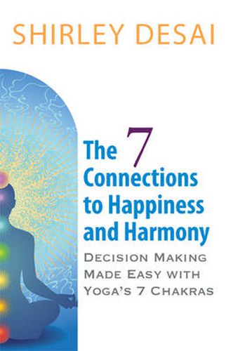 Cover image for THE 7 CONNECTIONS TO HAPPINESS AND HARMONY - Decision Making Made Easy with Yoga's 7 Chakras