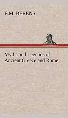Cover image for Myths and Legends of Ancient Greece and Rome