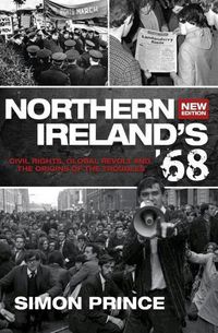 Cover image for Northern Ireland's '68: Civil Rights, Global Revolt and the Origins of the Troubles ~ New Edition