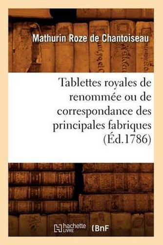 Cover image for Tablettes Royales de Renommee Ou de Correspondance Des Principales Fabriques (Ed.1786)