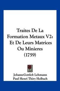 Cover image for Traites de La Formation Metaux V2: Et de Leurs Matrices Ou Minieres (1759)