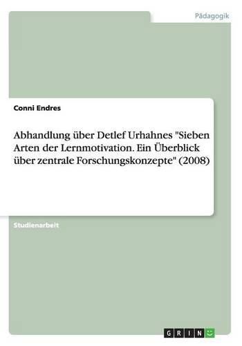 Cover image for Abhandlung uber Detlef Urhahnes Sieben Arten der Lernmotivation. Ein UEberblick uber zentrale Forschungskonzepte (2008)