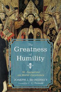 Cover image for The Greatness of Humility: St. Augustine on Moral Excellence