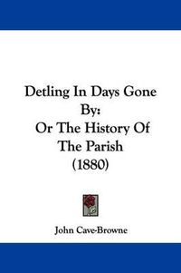 Cover image for Detling in Days Gone by: Or the History of the Parish (1880)