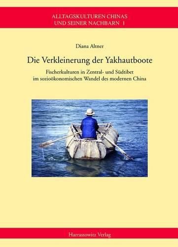 Cover image for Die Verkleinerung Der Yakhautboote: Fischerkulturen in Zentral- Und Sudtibet Im Soziookonomischen Wandel Des Modernen China