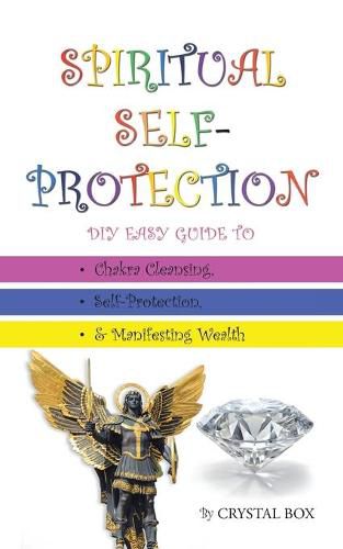 Cover image for Spiritual Self-Protection: DIY Easy Guide to Chakra Cleansing, Self-Protection, & Manifesting Wealth