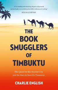 Cover image for The Book Smugglers of Timbuktu: The Quest for This Storied City and the Race to Save its Treasures