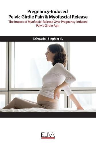 Cover image for Pregnancy-Induced Pelvic Girdle Pain & Myofascial Release: The Impact of Myofascial Release over Pregnancy-Induced Pelvic Girdle Pain